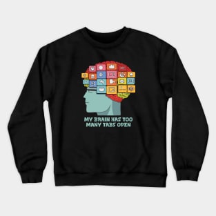 My Brain Has Too Many Tabs Open Crewneck Sweatshirt